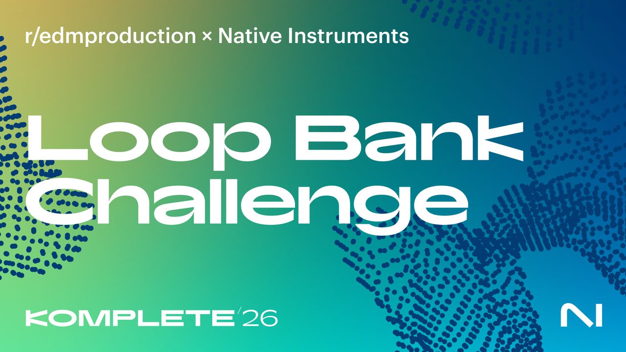 r/edmproduction × Native Instruments — Loop Bank Challenge, Komplete 26